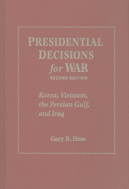 Presidential Decisions for War: Korea, Vietnam, the Persian Gulf, and Iraq - Ingram