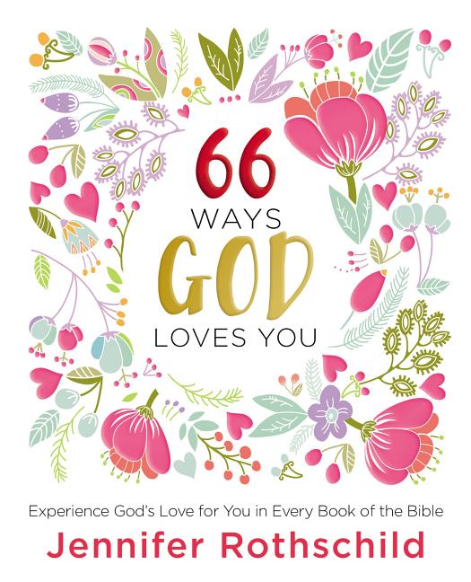 66 Ways God Loves You: Experience God's Love for You in Every Book of the Bible (a 66-Day Devotional) - Ingram