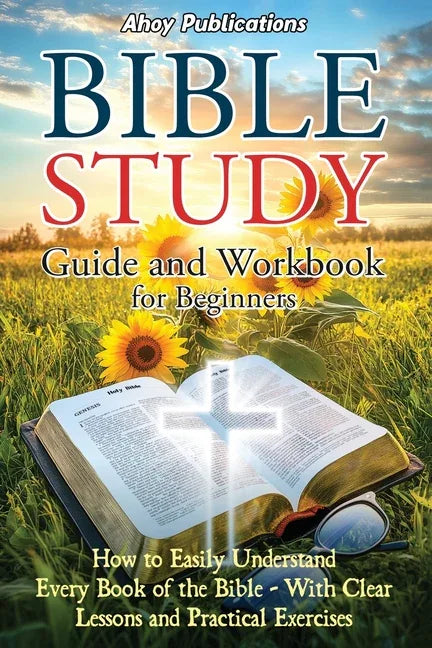 Bible Study Guide and Workbook for Beginners: How to Easily Understand Every Book of the Bible-With Clear Lessons and Practical Exercises - stevensbooks