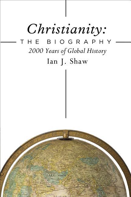Christianity: The Biography: 2000 Years of Global History - stevensbooks