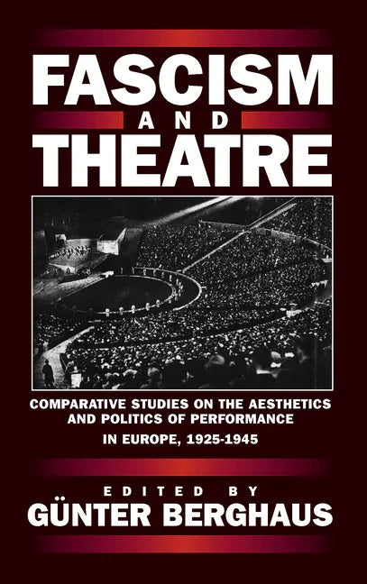 Fascism and Theatre: Comparative Studies on the Aesthetics and Politics of Performance in Europe, 1925-1945 - stevensbooks