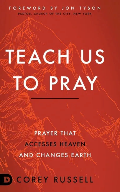 Teach Us to Pray: Prayer That Accesses Heaven and Changes Earth - stevensbooks