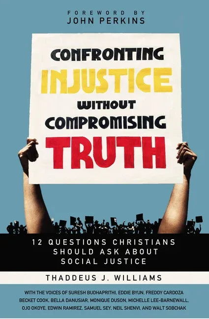 Confronting Injustice Without Compromising Truth: 12 Questions Christians Should Ask about Social Justice - stevensbooks
