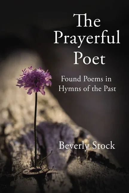 Prayerful Poet: Found Poems in Hymns of the Past - stevensbooks