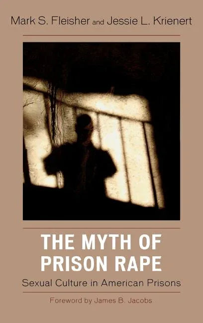Myth of Prison Rape: Sexual Culture in American Prisons - stevensbooks