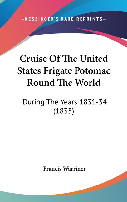 Cruise Of The United States Frigate Potomac Round The World: During The Years 1831-34 (1835) - Ingram