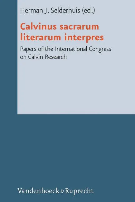 Calvinus Sacrarum Literarum Interpres: Papers of the International Congress on Calvin Research - stevensbooks