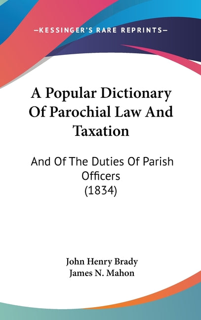 Popular Dictionary Of Parochial Law And Taxation: And Of The Duties Of Parish Officers (1834) - Ingram