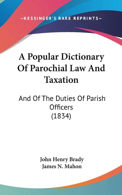 Popular Dictionary Of Parochial Law And Taxation: And Of The Duties Of Parish Officers (1834) - stevensbooks