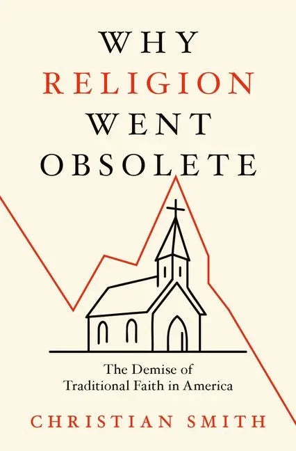 Why Religion Went Obsolete: The Demise of Traditional Faith in America - stevensbooks