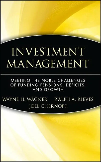 Investment Management: Meeting the Noble Challenges of Funding Pensions, Deficits, and Growth - stevensbooks