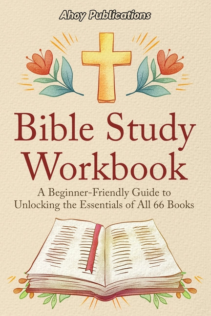 Bible Study Workbook: A Beginner-Friendly Guide to Unlocking the Essentials of All 66 Books - Ingram