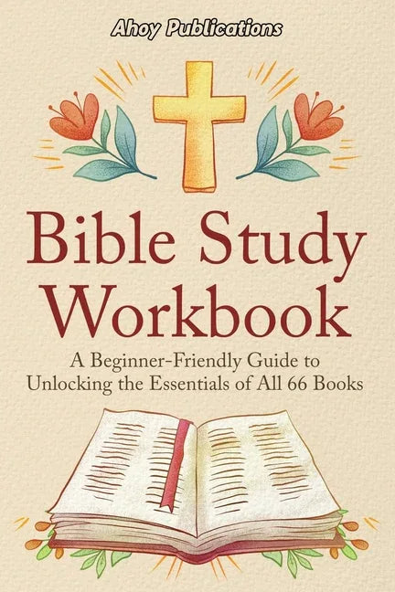 Bible Study Workbook: A Beginner-Friendly Guide to Unlocking the Essentials of All 66 Books - stevensbooks