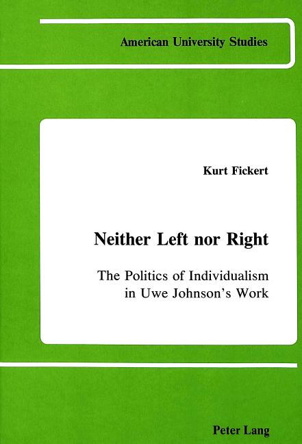 Neither Left Nor Right: The Politics of Individualism in Uwe Johnson's Work - Ingram