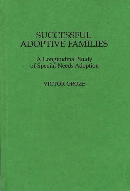 Successful Adoptive Families: A Longitudinal Study of Special Needs Adoption - stevensbooks