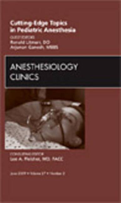 Cutting-Edge Topics in Pediatric Anesthesia, an Issue of Anesthesiology Clinics: Volume 27-2 - Ingram