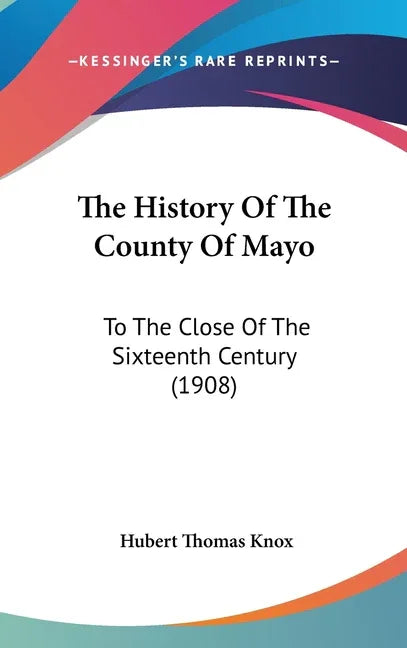 History Of The County Of Mayo: To The Close Of The Sixteenth Century (1908) - stevensbooks
