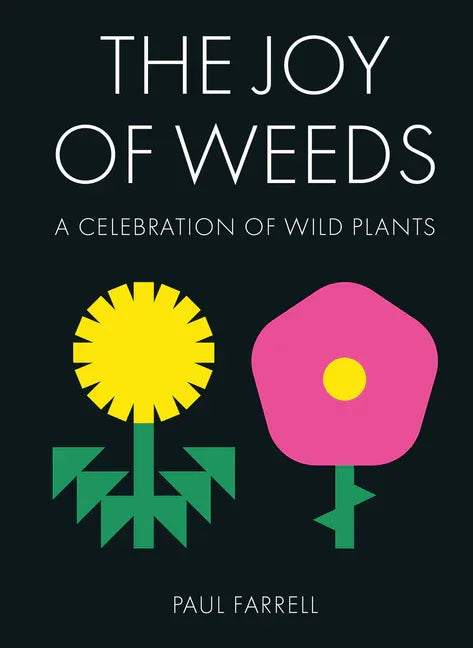 Joy of Weeds: A Celebration of Wild Plants - stevensbooks