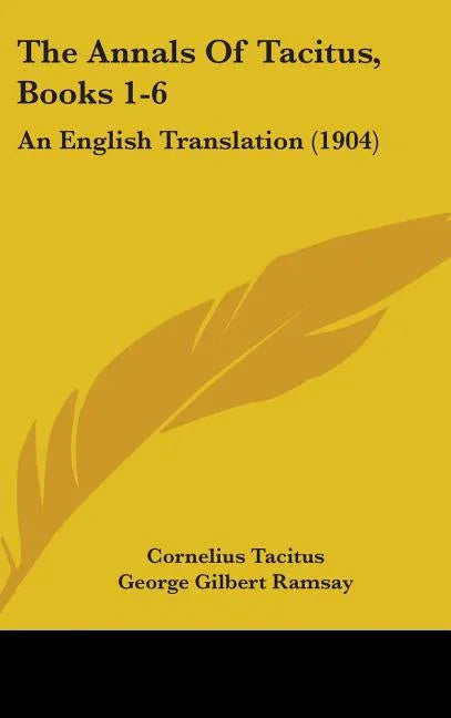 Annals Of Tacitus, Books 1-6: An English Translation (1904) - stevensbooks