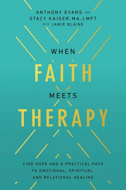 When Faith Meets Therapy: Find Hope and a Practical Path to Emotional, Spiritual, and Relational Healing - stevensbooks