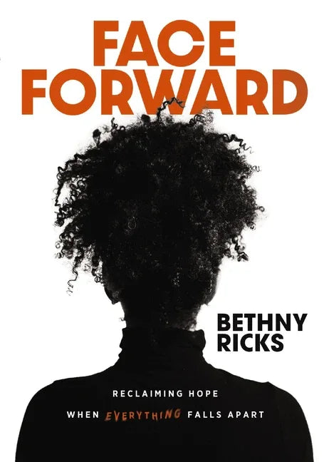 Face Forward: Reclaiming Hope When Everything Falls Apart - stevensbooks