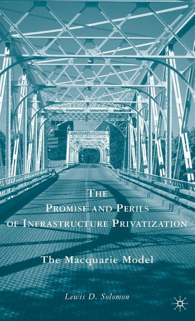 Promise and Perils of Infrastructure Privatization: The Macquarie Model (2009) - stevensbooks