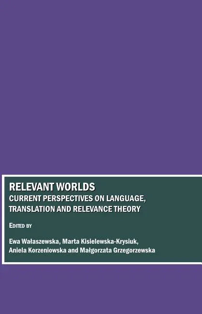 Relevant Worlds: Current Perspectives on Language, Translation and Relevance Theory - stevensbooks