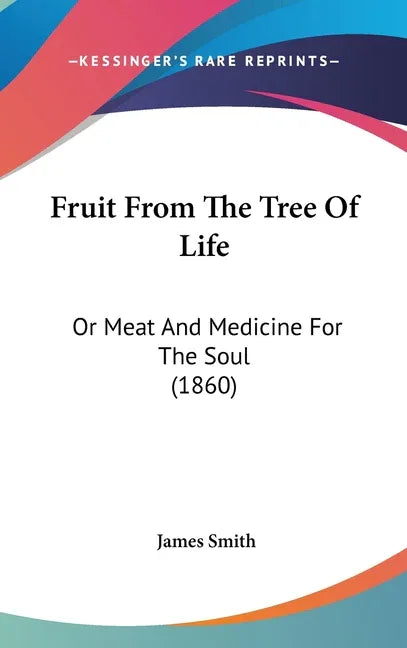Fruit From The Tree Of Life: Or Meat And Medicine For The Soul (1860) - stevensbooks