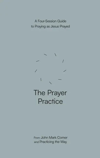 Prayer Practice: A Four-Session Guide to Praying as Jesus Prayed - stevensbooks