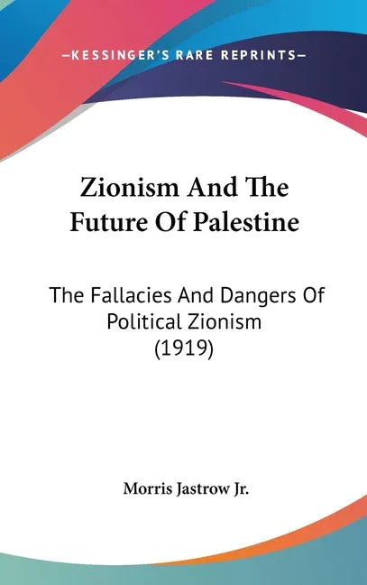 Zionism And The Future Of Palestine: The Fallacies And Dangers Of Political Zionism (1919) - stevensbooks