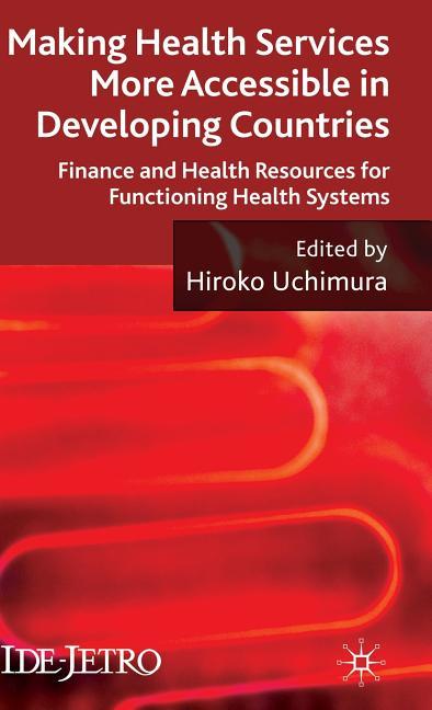Making Health Services More Accessible in Developing Countries: Finance and Health Resources for Functioning Health Systems (2009) - stevensbooks