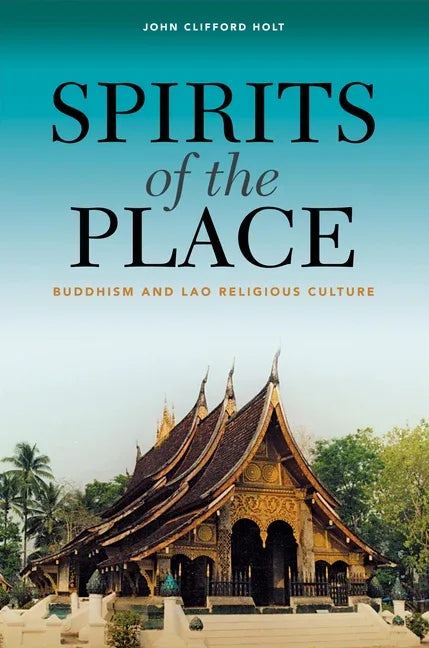 Spirits of the Place: Buddhism and Lao Religious Culture - stevensbooks