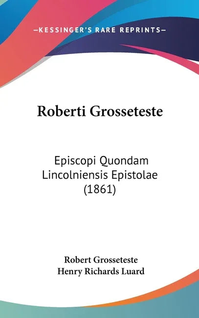 Roberti Grosseteste: Episcopi Quondam Lincolniensis Epistolae (1861) - stevensbooks