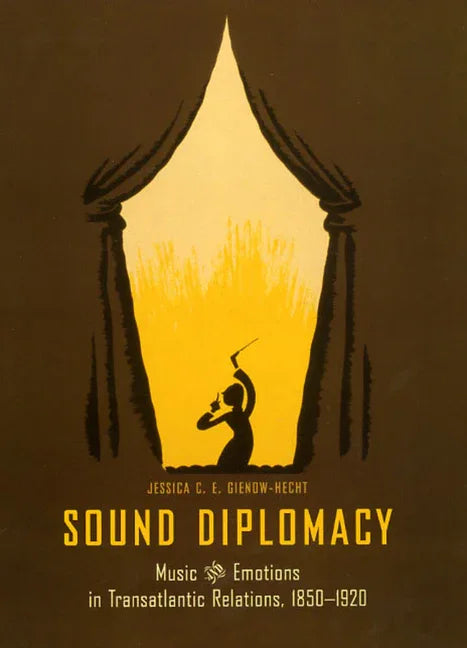 Sound Diplomacy: Music and Emotions in Transatlantic Relations, 1850-1920 - stevensbooks