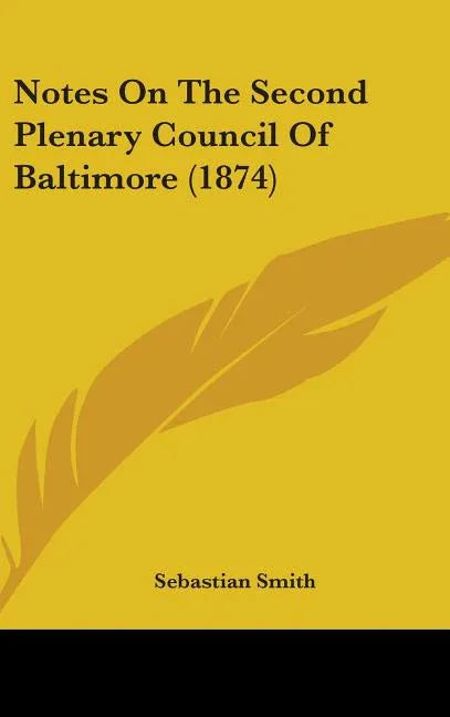 Notes On The Second Plenary Council Of Baltimore (1874) - stevensbooks