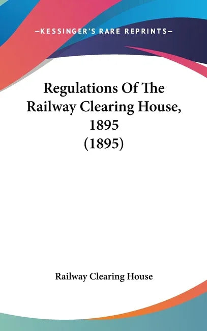 Regulations Of The Railway Clearing House, 1895 (1895) - stevensbooks