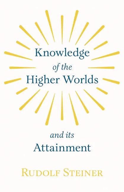 Knowledge of the Higher Worlds and Its Attainment - stevensbooks