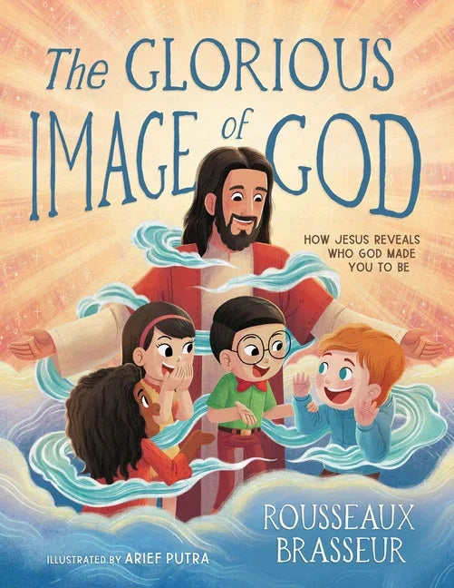 Glorious Image of God: How Jesus Reveals Who God Made You to Be - stevensbooks