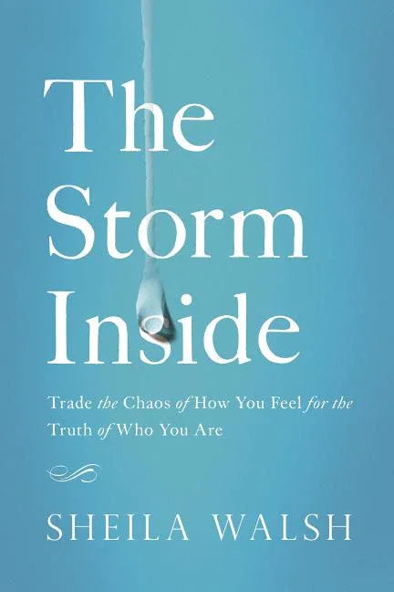 Storm Inside: Trade the Chaos of How You Feel for the Truth of Who You Are - stevensbooks
