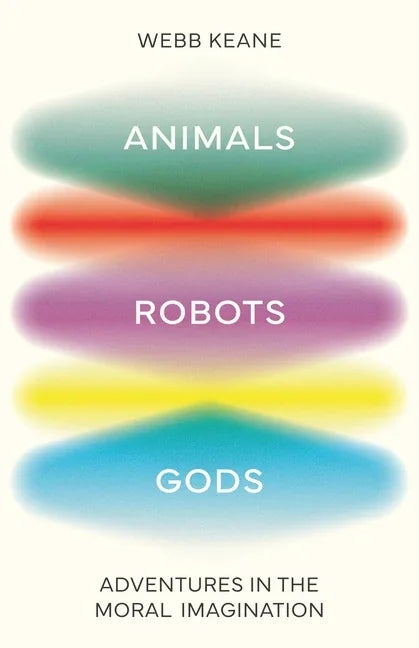 Animals, Robots, Gods: Adventures in the Moral Imagination - stevensbooks