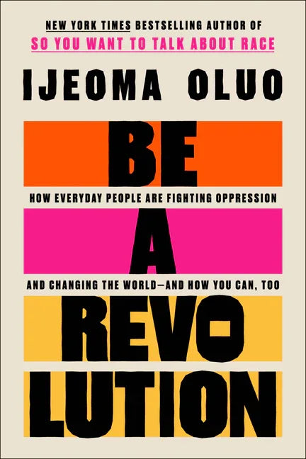 Be a Revolution: How Everyday People Are Fighting Oppression and Changing the World--And How You Can, Too - stevensbooks