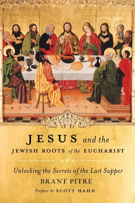 Jesus and the Jewish Roots of the Eucharist: Unlocking the Secrets of the Last Supper - stevensbooks