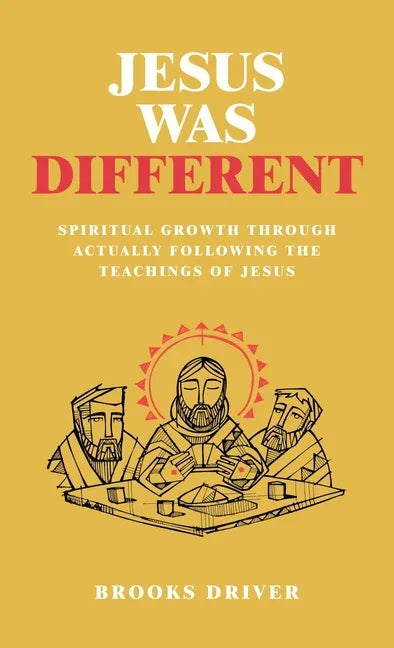 Jesus Was Different: Spiritual Growth Through Actually Following the Teachings of Jesus - stevensbooks