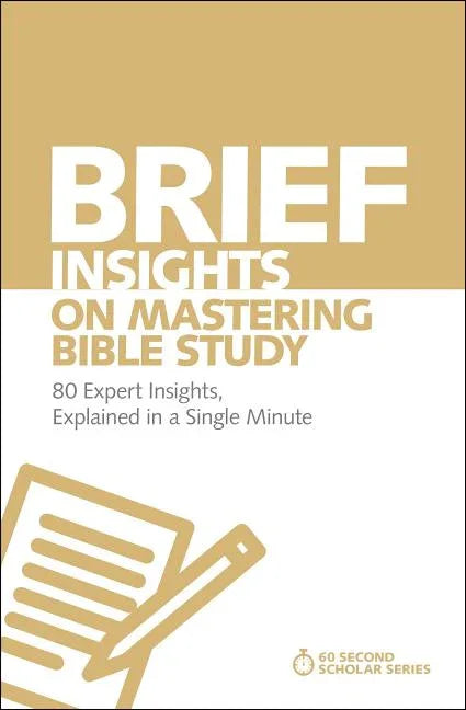 Brief Insights on Mastering Bible Study: 80 Expert Insights, Explained in a Single Minute - stevensbooks