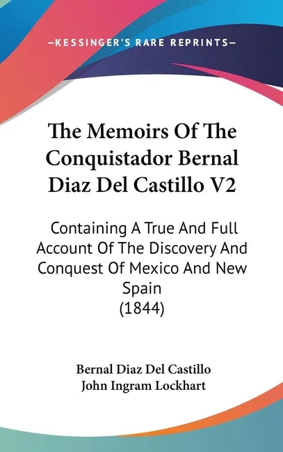 Memoirs Of The Conquistador Bernal Diaz Del Castillo V2: Containing A True And Full Account Of The Discovery And Conquest Of Mexico And New Spain (184 - stevensbooks