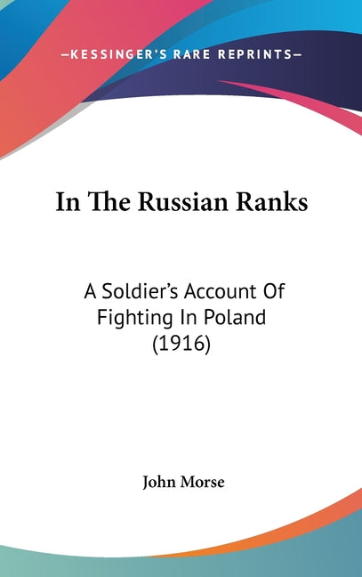 In The Russian Ranks: A Soldier's Account Of Fighting In Poland (1916) - Ingram