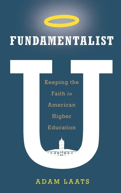 Fundamentalist U: Keeping the Faith in American Higher Education - stevensbooks