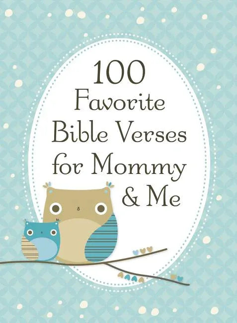 100 Favorite Bible Verses for Mommy and Me: Nurturing Devotions and Scripture for Every Mom and Her Child - The Perfect Devotional Gift for Moms and T - stevensbooks