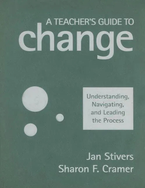 Teacher′s Guide to Change: Understanding, Navigating, and Leading the Process - stevensbooks