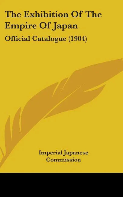Exhibition Of The Empire Of Japan: Official Catalogue (1904) - stevensbooks